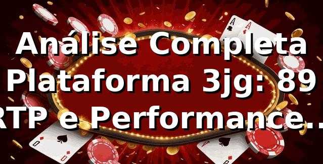 Análise Completa Plataforma 3jg: 89% RTP e Performance Líder 📊 1 Análise Completa Plataforma 3jg: 89% RTP e Performance Líder 📊